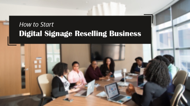how to start digital signage reselling business